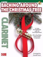 Baching Around the Christmas Tree: Clarinet 1603780688 Book Cover