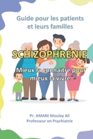 Schizophrénie : Mieux la connaître pour mieux la vivre: Guide pour les patients et leurs familles (French Edition) B0FMDQCYP5 Book Cover