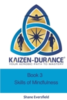 Kaizen-durance Book 3: Mindfulness Skills Training for Endurance Athletes (Kaizen-durance, Your Aerobic Path to Mastery) 1707225575 Book Cover