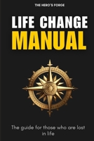 Life Change Manual: The guide for those who are lost in life B0CSWCDFDK Book Cover