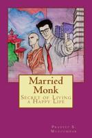 Married Monk: Secret of Living a Happy Life 154295892X Book Cover
