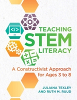Teaching STEM Literacy: A Constructivist Approach for Ages 3 to 8 1605545627 Book Cover