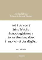 Point de vue 2 Brève histoire franco-algérienne : Zones d’ombre, deux immortels et des dégâts… (French Edition) 2414594403 Book Cover