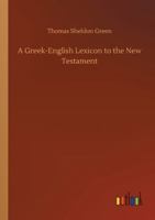 The Greek-English Lexicon to the New Testament: A New Edition with Additions and Alterations 1515036995 Book Cover