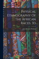Physical Ethnography Of The African Races. 3d; Edition 1837 101780415X Book Cover