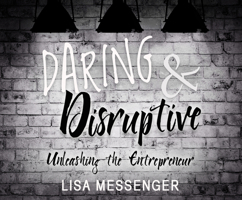 Daring & Disruptive: Unleashing the Entrepreneur 1520054610 Book Cover