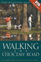 Walking the Choctaw Road : Stories from Red People Memory 0938317741 Book Cover