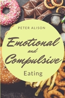 Emotional And Compulsive Eating: Discover how to Stop Binge Eating Disorders and Love Yourself Better 1801581088 Book Cover