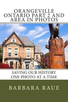 Orangeville Ontario Part 2 and Area in Photos: Saving Our History One Photo at a Time 1492957143 Book Cover