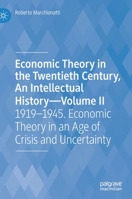 Economic Theory in the Twentieth Century, An Intellectual History―Volume II: 1919–1945. Economic Theory in an Age of Crisis and Uncertainty 3030809862 Book Cover