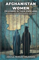 Afghanistan Women; Prisoners in Their Own Land: The Destruction of Women's Rights in Afghanistan B0GQLH6LYN Book Cover