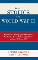 Great Stories of World War II: An Annotated Bibliography of Eyewitness War-Related Books Written and Published Between 1940 and 1946 0810850494 Book Cover