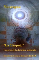 Nicaragua: "La Chiquita" Una joya de la dictadura sandinista B087LP23ZR Book Cover