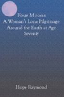 Four Moons: A Womans Lone Pilgrimage Around the Earth at Age Seventy 1588989607 Book Cover