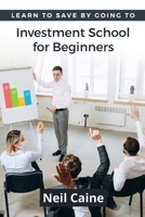 Learn to Save By Going to Investment School for Beginners: Find Your Guidelines to Create a Stock Portfolio 9198671715 Book Cover