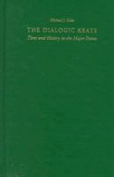 The Dialogic Keats: Time and History in the Major Poems 0813209099 Book Cover