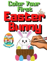 Color Your First Easter Bunny | Coloring Book For Kids Ages 1-4: GIft For Toddlers & Preschoolers Who Loves Easter Rabbits | Christian Boys & Girls | ... Practice For Kindergarteners 3-5 | 2-4 Years B08WZ4P3H2 Book Cover