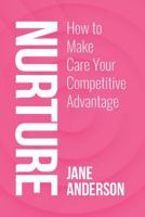 Nurture: How to Make Care Your Competitive Advantage 0648502228 Book Cover