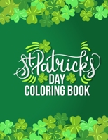 St. Patrick's Day Coloring Book: St. Patrick's Day Activity Coloring Book for Kids, Boys, Girls, Toddlers & Preschool Kids - Cute Irish Activity Coloring Pages for St. Patty's Day, Children's Saint Pa B084DLTFX9 Book Cover