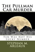 The Pullman Car Murder: Ten Was Not His Lucky Number 1541234146 Book Cover