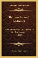 Thirteen Pastoral Addresses: From The Rector Of Ashwell, To His Parishioners 1286479681 Book Cover