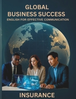 GLOBAL BUSINESS SUCCESS — INSURANCE: English For Effective Communication B0FMY8XZ8Z Book Cover