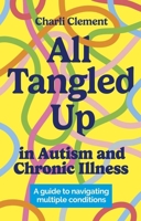 All Tangled Up in Autism and Chronic Illness: A Guide to Navigating Multiple Conditions 1839975245 Book Cover