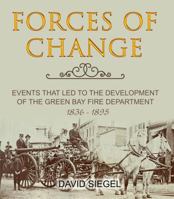 Forces of Change: Events That Led to the Development of the Green Bay Fire Department, 1836–1895 1942731205 Book Cover