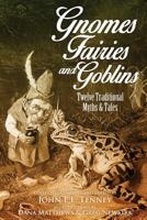 Gnomes, Fairies and Goblins: Twelve Traditional Myths and Tales 1532821212 Book Cover