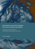 Innovation and Effectiveness of Ethics Policies in Europe: Challenges and Developments in Central Public Administrations and the EU 1837114188 Book Cover