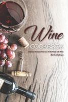 Wine Cookbook: Delicious Recipes That Can All Be Made with Wine 1720118612 Book Cover