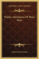 Winter Adventures of Three Boys in the Great Lone Land (Classic Reprint) 1519144032 Book Cover