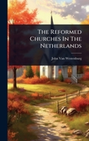 The Reformed Churches In The Netherlands 102486846X Book Cover