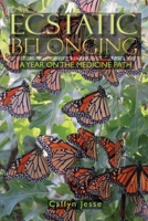 Ecstatic Belonging: a Year on the Medicine Path 1738121127 Book Cover