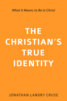 The Christian’s True Identity: What It Means to Be in Christ 1601787251 Book Cover