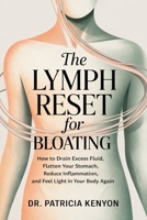 The Lymph Reset for Bloating: How to Drain Excess Fluid, Flatten Your Stomach, Reduce Inflammation, and Feel Light in Your Body Again B0GQY8K9CQ Book Cover