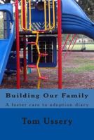 Building Our Family: a foster care to adoption diary 1483932893 Book Cover