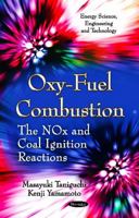 Oxy-Fuel Combustion: The Nox and Coal Ignition Reactions. Masayuki Taniguchi and Kenji Yamamoto 161668979X Book Cover