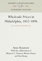 Wholesale Prices in Philadelphia, 1852-1896: Series of Relative Monthly Prices 1258649098 Book Cover