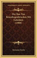 Der Bau Von Betonbogenbrucken Mit Gelenken (1908) 1141098997 Book Cover