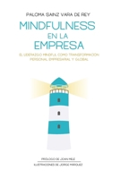MINDFULNESS EN LA EMPRESA: El liderazgo mindful como transformación personal, empresarial y global. (Spanish Edition) 8412836936 Book Cover