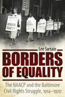 Borders of Equality: The NAACP and the Baltimore Civil Rights Struggle, 1914-1970 1617037516 Book Cover