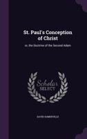 St. Paul's Conception Of Christ: Or, The Doctrine Of The Second Adam 1016640056 Book Cover