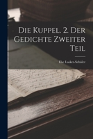 Die Kuppel: Der Gedichte, Zweiter Teil (Classic Reprint) 1018418156 Book Cover