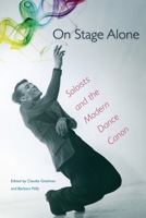 On Stage Alone: Soloists and the Modern Dance Canon 0813060346 Book Cover