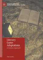 Literary Game Adaptations: A Systems Approach (Palgrave Studies in Adaptation and Visual Culture) 3032048923 Book Cover