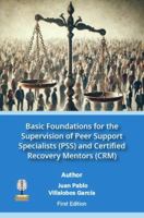Basic Foundations for the Supervision of Peer Support Specialist (PSS) and Certified Recovery Mentors (CRM) B0F9LJYZW4 Book Cover