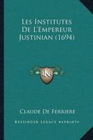 Les Institutes De L’Empereur Justinian (1694) 1166335453 Book Cover