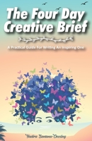 The Four Day Creative Brief: A Practical Guide for Writing an Inspiring One 192240568X Book Cover