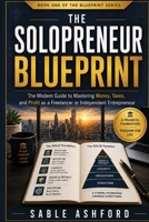 The Solopreneur Blueprint: The Modern Guide to Mastering Money, Taxes, and Profit as a Freelancer or Independent Entrepreneur B0HC3RH839 Book Cover